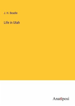 Life in Utah - Beadle, J. H.