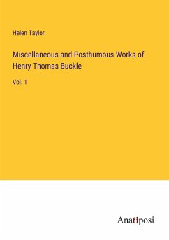 Miscellaneous and Posthumous Works of Henry Thomas Buckle - Taylor, Helen