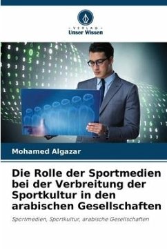 Die Rolle der Sportmedien bei der Verbreitung der Sportkultur in den arabischen Gesellschaften - Algazar, Mohamed