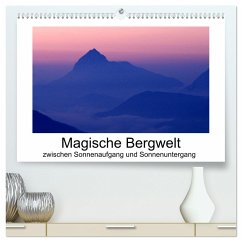 Magische Bergwelt, zwischen Sonnenaufgang und Sonnenuntergang (hochwertiger Premium Wandkalender 2024 DIN A2 quer), Kunstdruck in Hochglanz