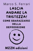 Lascia Andare La Tristezza! : Come Sbarazzarsi Della Depressione (Raccolta MZZN Auto Aiuto, #6) (eBook, ePUB)