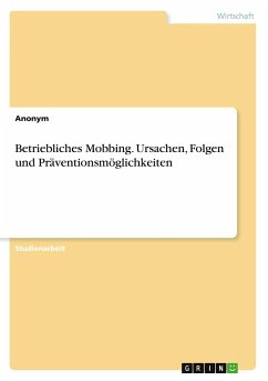 Betriebliches Mobbing. Ursachen, Folgen und Präventionsmöglichkeiten