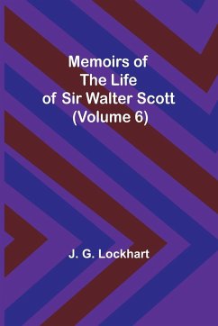 Memoirs of the Life of Sir Walter Scott (Volume 6) - Lockhart, J. G.