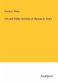 Life and Public Services of Ulysses S. Grant