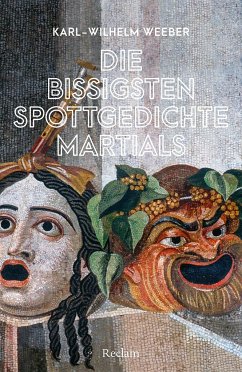 Die bissigsten Spottgedichte Martials - Weeber, Karl-Wilhelm