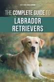 The Complete Guide to Labrador Retrievers