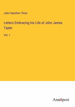 Letters Embracing his Life of John James Tayler