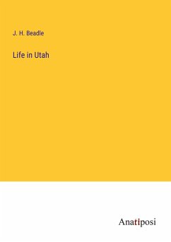 Life in Utah - Beadle, J. H.