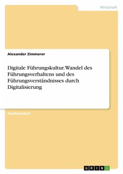 Digitale Führungskultur. Wandel des Führungsverhaltens und des Führungsverständnisses durch Digitalisierung - Zimmerer, Alexander