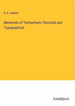 Memorials of Twickenham: Parochial and Topographical - Cobbett, R. S.