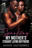 Spanking My Mother's Straight Latino Boyfriend (eBook, ePUB)