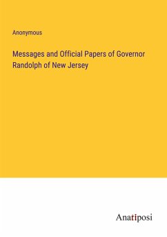 Messages and Official Papers of Governor Randolph of New Jersey - Anonymous