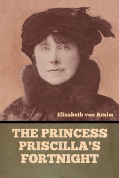 The Princess Priscilla's Fortnight - Arnim, Elizabeth von