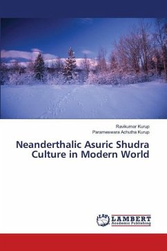 Neanderthalic Asuric Shudra Culture in Modern World - Kurup, Ravikumar;Achutha Kurup, Parameswara