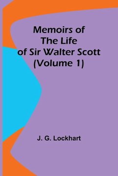 Memoirs of the Life of Sir Walter Scott (Volume 1) - Lockhart, J. G.