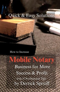 Quick & Easy Solutions How To Increase Mobile Notary Business For More Success & Profit - Spruill, Derrick