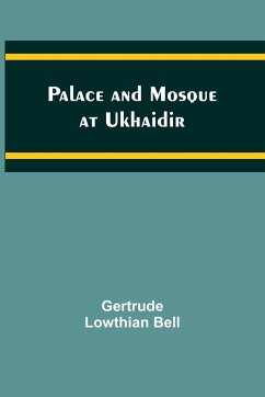 Palace and Mosque at Ukhaidir - Bell, Gertrude