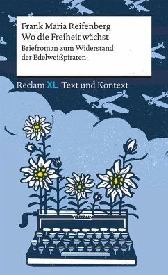 Wo die Freiheit wächst. Briefroman zum Widerstand der Edelweißpiraten - Reifenberg, Frank Maria