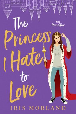 The Princess I Hate to Love (eBook, ePUB) - Morland, Iris