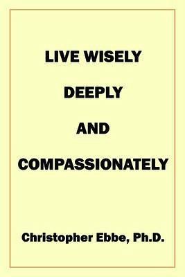 Live Wisely, Deeply, and Compassionately (eBook, ePUB)
