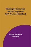 Painting by Immersion and by Compressed Air A Practical Handbook