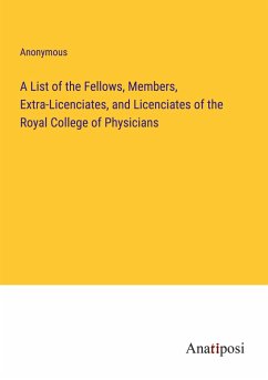 A List of the Fellows, Members, Extra-Licenciates, and Licenciates of the Royal College of Physicians - Anonymous