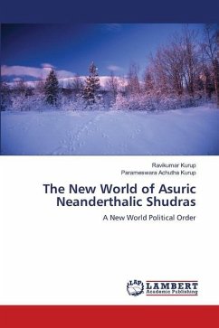The New World of Asuric Neanderthalic Shudras - Kurup, Ravikumar;Achutha Kurup, Parameswara