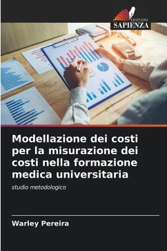 Modellazione dei costi per la misurazione dei costi nella formazione medica universitaria - Pereira, Warley