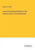 Lives of the Deceased Bishops of the Catholic Church in the United States