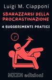 4 Suggerimenti Pratici Per Sbarazzarsi Della Procrastinazione (Raccolta MZZN Crescita Personale, #1) (eBook, ePUB) 4 Suggerimenti Pratici Per Sbarazzarsi Della Procrastinazione (Raccolta MZZN Crescita Personale, #1) (eBook, ePUB)