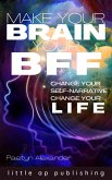 Make Your Brain Your BFF (eBook, ePUB) Make Your Brain Your BFF (eBook, ePUB)