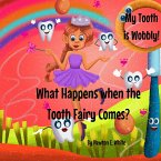 My Tooth is Wobbly! What happens when the Tooth Fairy comes?