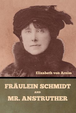 Fräulein Schmidt and Mr. Anstruther - Arnim, Elizabeth von