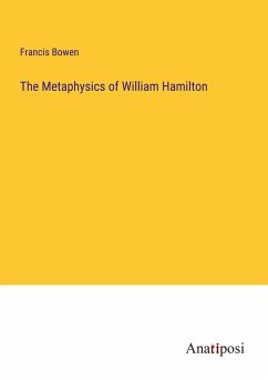 The Metaphysics of William Hamilton - Bowen, Francis