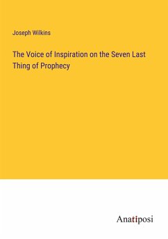 The Voice of Inspiration on the Seven Last Thing of Prophecy - Wilkins, Joseph