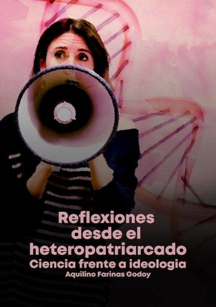 Reflexiones desde el heteropatriarcado : ciencia frente a ideología