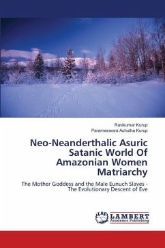 Neo-Neanderthalic Asuric Satanic World Of Amazonian Women Matriarchy - Kurup, Ravikumar;Achutha Kurup, Parameswara