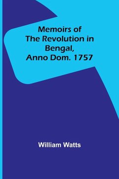 Memoirs of the Revolution in Bengal, Anno Dom. 1757 - Watts, William