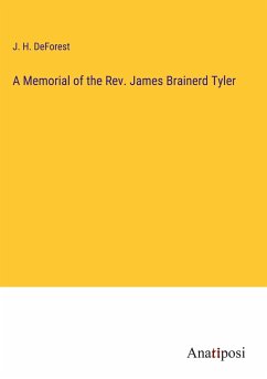 A Memorial of the Rev. James Brainerd Tyler - Deforest, J. H.