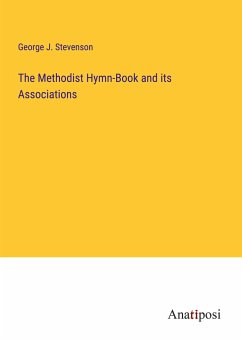 The Methodist Hymn-Book and its Associations - Stevenson, George J.