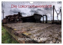 Verlassene Orte - Die Lokomotivwerkstatt (Wandkalender 2024 DIN A4 quer), CALVENDO Monatskalender