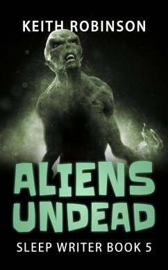Aliens Undead (The Sleep Writer, #5) (eBook, ePUB) - Robinson, Keith
