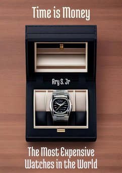 Time is Money The Most Expensive Watches in the World (eBook, ePUB) - S., Ary