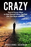 CRAZY: Easy & Proven Ways to Heal Yourself When You Feel Like Your Brain is Broken (eBook, ePUB)