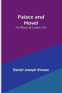 Palace and Hovel; Or, Phases of London Life - Kirwan, Daniel Joseph
