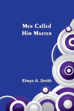 Men Called Him Master - Smith, Elwyn A.