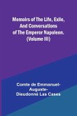 Memoirs of the life, exile, and conversations of the Emperor Napoleon. (Volume III)