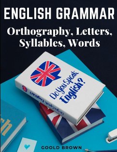 English Grammar - Orthography, Letters, Syllables, Words - Goold Brown