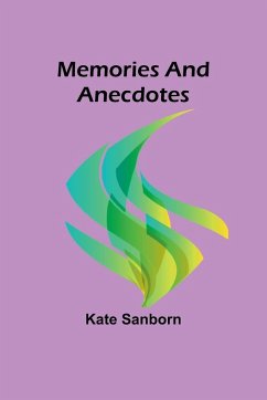 Memories and Anecdotes - Sanborn, Kate