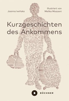 Kurzgeschichten des Ankommens - Iwinska, Joanna